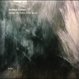 Avishai E. Cohen - Cross My Palm With Silver (2017) [1LP]