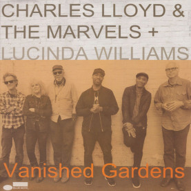 Charles Lloyd & The Marvels + Lucinda Williams - Vanished Gardens (2018) [2LP]