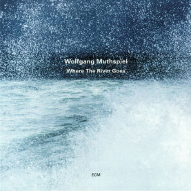 Wolfgang Muthspiel - Where The River Goes (2018) [1LP] 180g