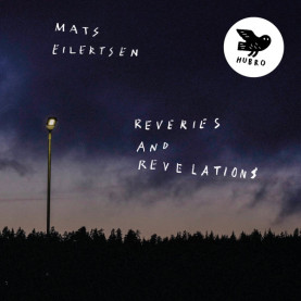Mats Eilertsen - Reveries And Revelations (2019) [1LP]