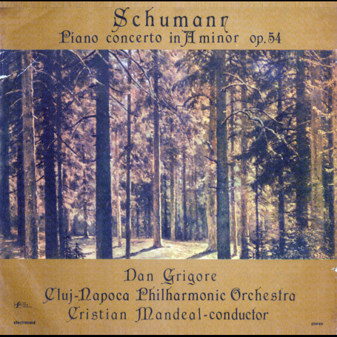 Robert Schumann - Dan Grigore, Orchestra Simfonică A Filarmonicii Din Cluj-Napoca conductor Cristian Mandeal - Piano Concerto In A Minor Op.54 = Concert Pentru Pian Și Orchestră În La Minor, Op. 54 (1988) [1LP]