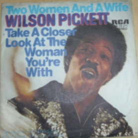 Wilson Pickett - Two Woman And A Wife / Take A Closer Look At The Woman You're With (1973) [7"]