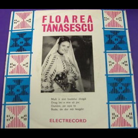 Floarea Tănăsescu - Mult Îi Sînt Badelui Dragă / Drag Îmi E Mie Să Joc / Dunăre, Pe Apa Ta / Bade, De Dor Mă Leagăn (1972) [7"]