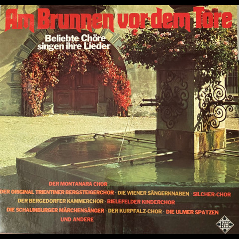 Various - Am Brunnen Vor Dem Tore (Beliebte Chöre Singen Ihre Lieder) (1973) [1LP]
