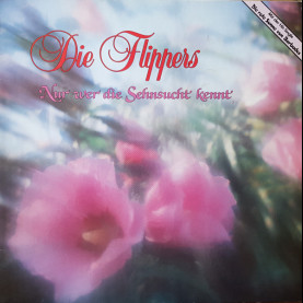 Die Flippers - Nur Wer Die Sehnsucht Kennt (1986) [1LP]
