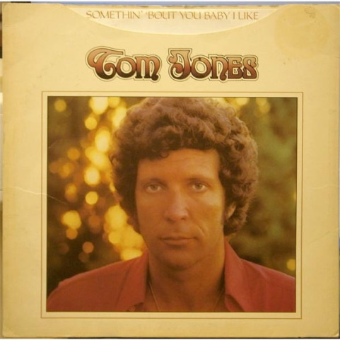 Tom Jones - Somethin' 'Bout You Baby I Like (1974) [1LP]