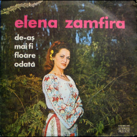 Elena Zamfira - De-aş Mai Fi Floare Odată (1978) [1LP]