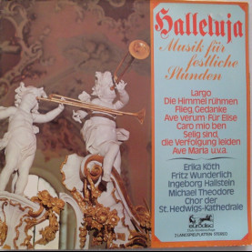 Erika Köth, Fritz Wunderlich, Ingeborg Hallstein, Michael Theodore, Chor Der St. Hedwigs-Kathedrale Berlin - Halleluja (Musik Für Festliche Stunden) (1977) [2LP]