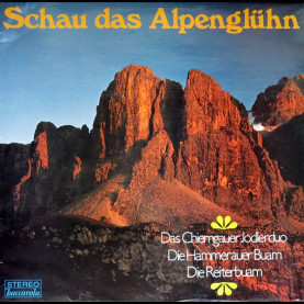 Das Chiemgauer Jodler-Duo, Die Hammerauer Buam, Die Reiterbuam - Schau Das Alpenglühn [1LP]