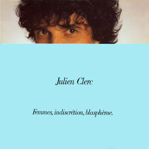 Julien Clerc - Femmes, Indiscrétion, Blasphème. (1982) [1LP]