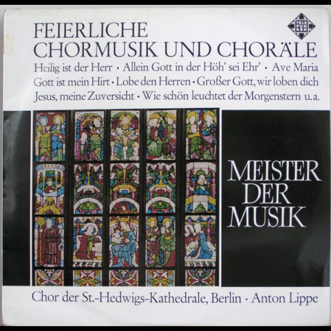 Anton Lippe, Chor Der St. Hedwigs-Kathedrale Berlin - Feierliche Chormusik Und Choräle [1LP]